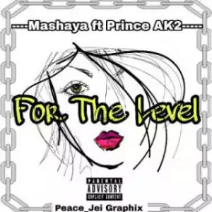 Mashaya - For The Level ft Prince Ak2